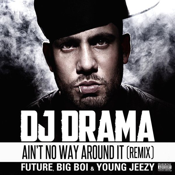 DJ Drama – Ain’t No Way Around It (Remix) [feat. Future, Big Boi ...