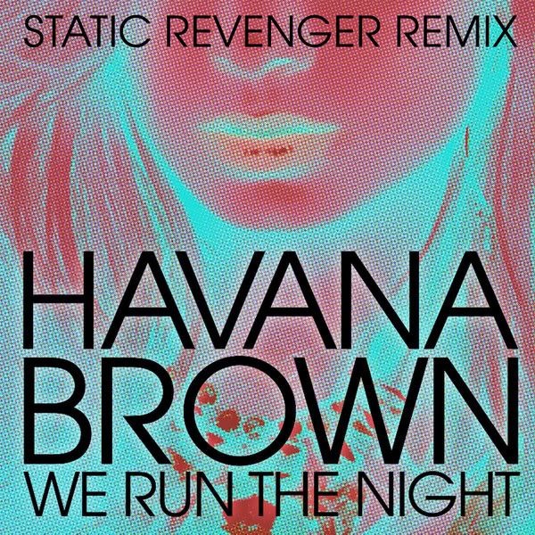 Havana Brown - We Run the Night (Static Revenger Remix) [feat. Pitbull ...